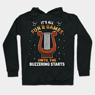 Harp Player Musician It's All Fun & Games Until Buzzering Starts Hoodie